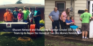 Shazam Network and Rebuilding Together Greater Des Moines Team Up to Repair the Homes of Two Des Moines Residents